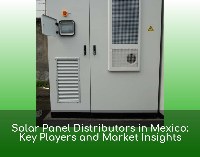 Solar Panel Distributors in Mexico: Key Players and Market Insights